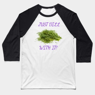 Dill With It Baseball T-Shirt